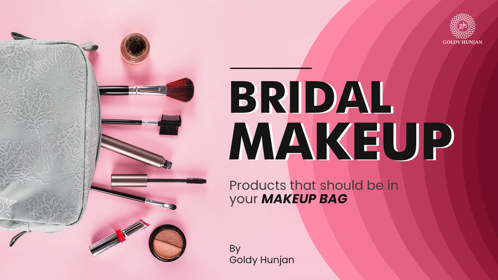 Bridal makeup products that should be in your makeup bag - Goldy Hunjan 
