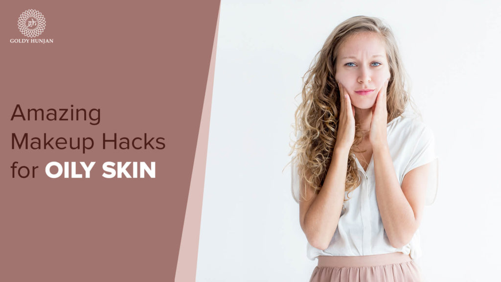 Makeup Hacks for Oily Skin