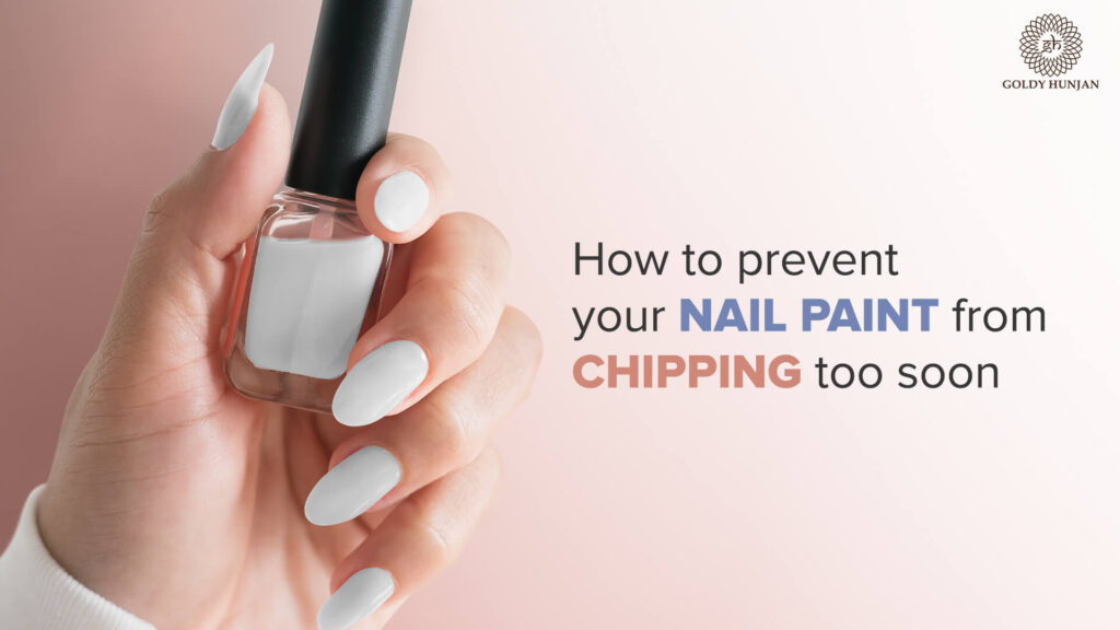 How to prevent your nail paint from chipping too soon