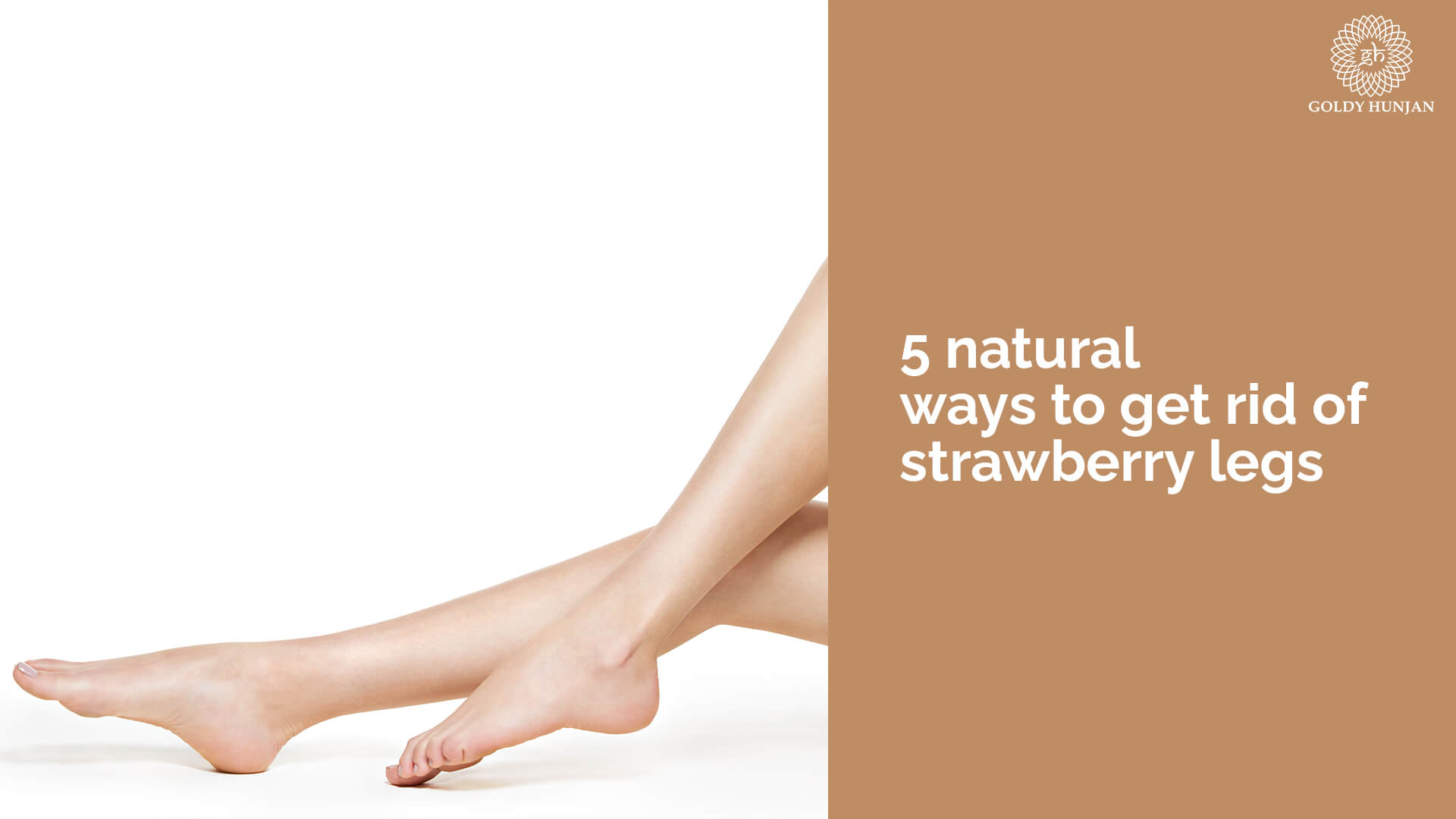 5 natural ways to get rid of strawberry legs